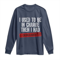 Funny Grandpas Girls Quote Classic Graphic Long Sleeve Shirt I Used To Be In Charge Then I Had A Granddaughter