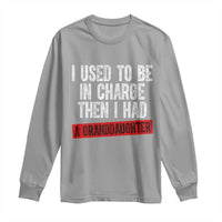 Funny Grandpas Girls Quote Classic Graphic Long Sleeve Shirt I Used To Be In Charge Then I Had A Granddaughter
