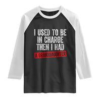 Funny Grandpas Girls Quote Classic Graphic Raglan Shirt I Used To Be In Charge Then I Had A Granddaughter