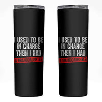 Funny Grandpas Girls Quote Classic Graphic Skinny Tumbler I Used To Be In Charge Then I Had A Granddaughter