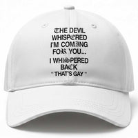 The Devil Whispered I'm Coming For You I Whispered Back That's Gay Baseball Cap Funny Sarcastic Pride Meme