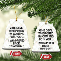 The Devil Whispered I'm Coming For You I Whispered Back That's Gay Ceramic Ornament Funny Sarcastic Pride Meme