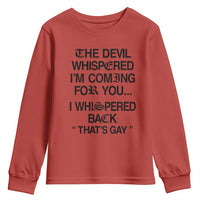 The Devil Whispered I'm Coming For You I Whispered Back That's Gay Youth Sweatshirt Funny Sarcastic Pride Meme