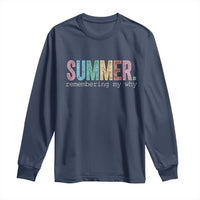 Summer Remembering My Why Long Sleeve Shirt Funny Distressed Retro End of School Year Teacher Typography