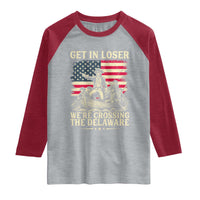 Get In Loser We're Crossing The Delaware Vintage Raglan Shirt Funny George Washington American Flag Patriotic Fireworks