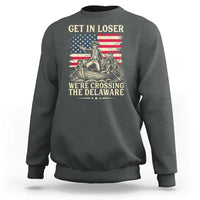 Get In Loser We're Crossing The Delaware Vintage Sweatshirt Funny George Washington American Flag Patriotic Fireworks