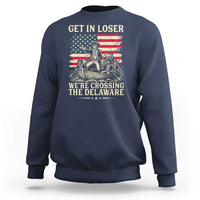 Get In Loser We're Crossing The Delaware Vintage Sweatshirt Funny George Washington American Flag Patriotic Fireworks