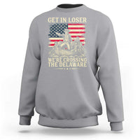 Get In Loser We're Crossing The Delaware Vintage Sweatshirt Funny George Washington American Flag Patriotic Fireworks