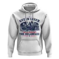 Get In Loser We're Crossing The Delaware Retro Hoodie Distressed George Washington Boat Scene Patriotic American Revolution Humor
