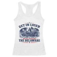 Get In Loser We're Crossing The Delaware Retro Racerback Tank Top Distressed George Washington Boat Scene Patriotic American Revolution Humor