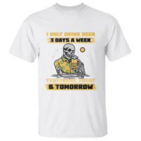Beer Lover T Shirt I Only Drink Beer 3 Days A Week Drinker Humor Beer Lovers - Wonder Print Shop