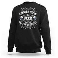 Beer Lover Sweatshirt Country Music And Beer That's Why I'm Here Funny Drinking - Wonder Print Shop