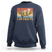 Beer Lover Sweatshirt I Do Crafts Beer Retro Home Brewing Vintage Craft Beer Lover - Wonder Print Shop