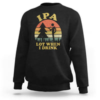 Beer Lover Sweatshirt IPA Lot When I Drink Funny I Pee A Lot Vintage Beer Lover - Wonder Print Shop