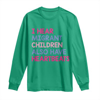 I Hear Migrant Children Also Have Heartbeats Long Sleeve Shirt Sarcastic Human Rights Activism