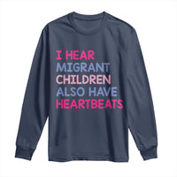 I Hear Migrant Children Also Have Heartbeats Long Sleeve Shirt Sarcastic Human Rights Activism