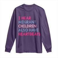 I Hear Migrant Children Also Have Heartbeats Long Sleeve Shirt Sarcastic Human Rights Activism