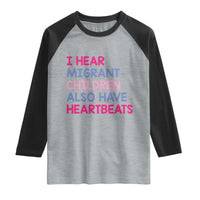 I Hear Migrant Children Also Have Heartbeats Raglan Shirt Sarcastic Human Rights Activism