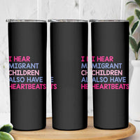 I Hear Migrant Children Also Have Heartbeats Skinny Tumbler Sarcastic Human Rights Activism