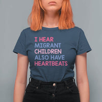 I Hear Migrant Children Also Have Heartbeats T Shirt For Women Sarcastic Human Rights Activism