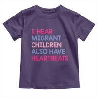 I Hear Migrant Children Also Have Heartbeats Toddler T Shirt Sarcastic Human Rights Activism