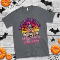 Halloween Witch T Shirt Don't Make Me Flip My Witch Switch Halloween Costume - Wonder Print Shop