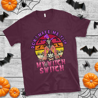 Halloween Witch T Shirt Don't Make Me Flip My Witch Switch Halloween Costume - Wonder Print Shop
