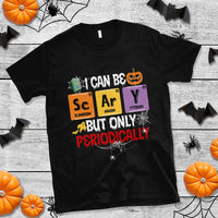Halloween Season T Shirt I Can Be Scary But Only Periodically Funny Halloween Science - Wonder Print Shop