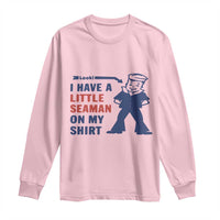 Funny Sailor Pun Long Sleeve Shirt I Have Little Seaman on My Shirt Retro Humor