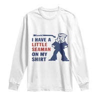 Funny Sailor Pun Long Sleeve Shirt I Have Little Seaman on My Shirt Retro Humor