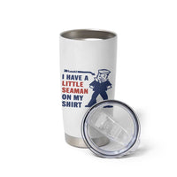 Funny Sailor Pun Tumbler Cup I Have Little Seaman on My Shirt Retro Humor