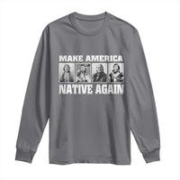 Make America Native Again Long Sleeve Shirt Native American Indians Indigenous