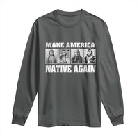 Make America Native Again Long Sleeve Shirt Native American Indians Indigenous
