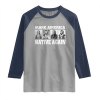 Make America Native Again Raglan Shirt Native American Indians Indigenous