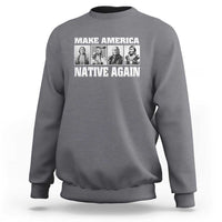 Make America Native Again Sweatshirt Native American Indians Indigenous