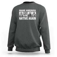 Make America Native Again Sweatshirt Native American Indians Indigenous