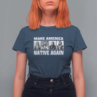 Make America Native Again T Shirt For Women Native American Indians Indigenous