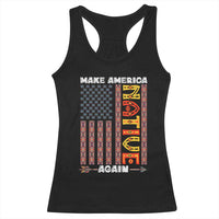 Make America Native Again Racerback Tank Top Indigenous Pride Cultural Heritage USA Flag