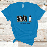 Penguin Meme T Shirt I Just Gotta Be Me Funny Penguin Meme Trending - Wonder Print Shop