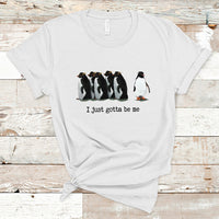Penguin Meme T Shirt I Just Gotta Be Me Funny Penguin Meme Trending - Wonder Print Shop