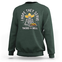 Taco Lover Sweatshirt Funny Taco Lover Skeleton I Hope They Serve Tacos In Hell - Wonder Print Shop