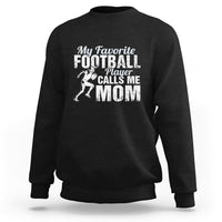 Football Mom Sweatshirt My Favorite Football Player Calls Me Mom - Wonder Print Shop