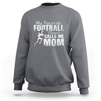 Football Mom Sweatshirt My Favorite Football Player Calls Me Mom - Wonder Print Shop
