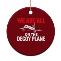 We Are All On The Decoy Plane Theories Trijet Aircraft Graphic Ceramic Ornament Funny Satirical Meme Conspiracy Commentary