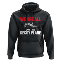 We Are All On The Decoy Plane Theories Trijet Aircraft Graphic Hoodie Funny Satirical Meme Conspiracy Commentary