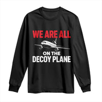 We Are All On The Decoy Plane Theories Trijet Aircraft Graphic Long Sleeve Shirt Funny Satirical Meme Conspiracy Commentary