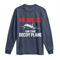 We Are All On The Decoy Plane Theories Trijet Aircraft Graphic Long Sleeve Shirt Funny Satirical Meme Conspiracy Commentary