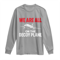 We Are All On The Decoy Plane Theories Trijet Aircraft Graphic Long Sleeve Shirt Funny Satirical Meme Conspiracy Commentary