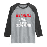 We Are All On The Decoy Plane Theories Trijet Aircraft Graphic Raglan Shirt Funny Satirical Meme Conspiracy Commentary