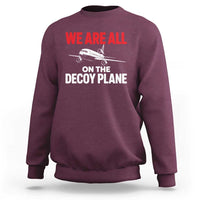 We Are All On The Decoy Plane Theories Trijet Aircraft Graphic Sweatshirt Funny Satirical Meme Conspiracy Commentary